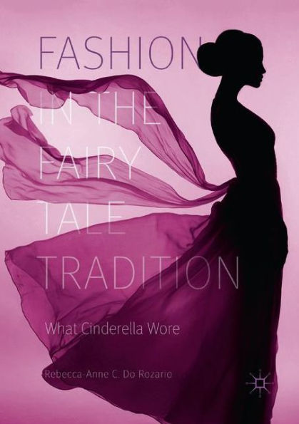 Fashion the Fairy Tale Tradition: What Cinderella Wore