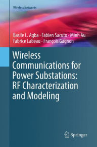 Title: Wireless Communications for Power Substations: RF Characterization and Modeling, Author: Basile L. Agba