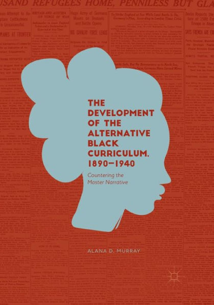 The Development of the Alternative Black Curriculum, 1890-1940: Countering the Master Narrative