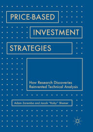 Title: Price-Based Investment Strategies: How Research Discoveries Reinvented Technical Analysis, Author: Adam Zaremba