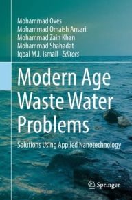 Title: Modern Age Waste Water Problems: Solutions Using Applied Nanotechnology, Author: Mohammad Oves