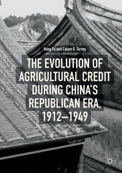 The Evolution of Agricultural Credit during China's Republican Era, 1912-1949