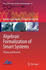 Title: Algebraic Formalization of Smart Systems: Theory and Practice, Author: Natalia Serdyukova