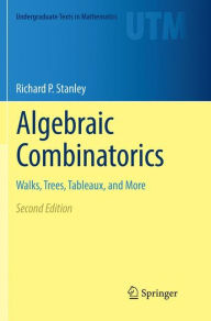 Title: Algebraic Combinatorics: Walks, Trees, Tableaux, and More / Edition 2, Author: Richard P. Stanley