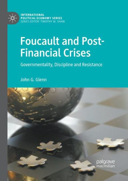 Foucault and Post-Financial Crises: Governmentality, Discipline and Resistance