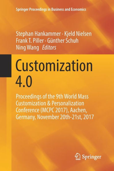 Customization 4.0: Proceedings of the 9th World Mass Customization & Personalization Conference (MCPC 2017), Aachen, Germany, November 20th-21st, 2017