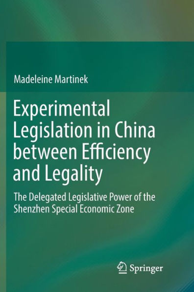 Experimental Legislation in China between Efficiency and Legality: The Delegated Legislative Power of the Shenzhen Special Economic Zone