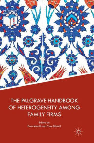 Title: The Palgrave Handbook of Heterogeneity among Family Firms, Author: Esra Memili