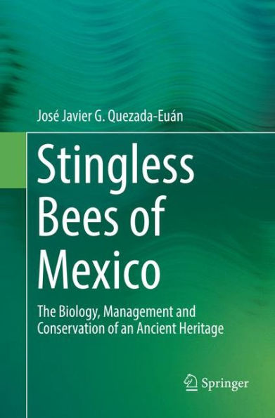 Stingless Bees of Mexico: The Biology, Management and Conservation an Ancient Heritage