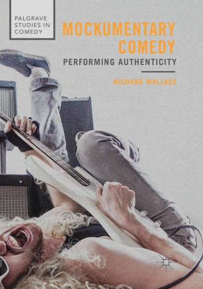 Mockumentary Comedy: Performing Authenticity