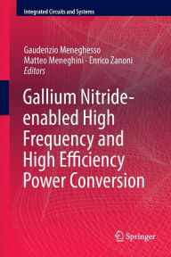 Title: Gallium Nitride-enabled High Frequency and High Efficiency Power Conversion, Author: Gaudenzio Meneghesso
