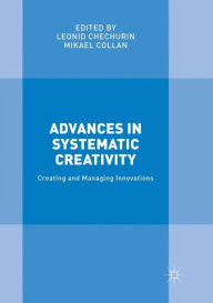 Title: Advances in Systematic Creativity: Creating and Managing Innovations, Author: Leonid Chechurin