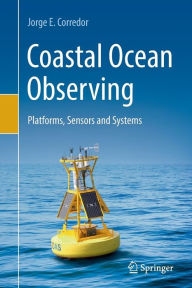 Title: Coastal Ocean Observing: Platforms, Sensors and Systems, Author: Jorge E. Corredor