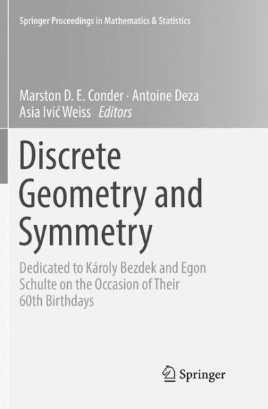 Discrete Geometry and Symmetry: Dedicated to Kï¿½roly Bezdek and Egon Schulte on the Occasion of Their 60th Birthdays