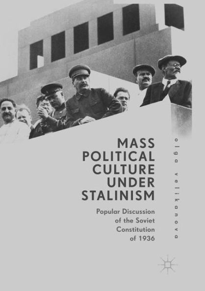 Mass Political Culture Under Stalinism: Popular Discussion of the Soviet Constitution 1936