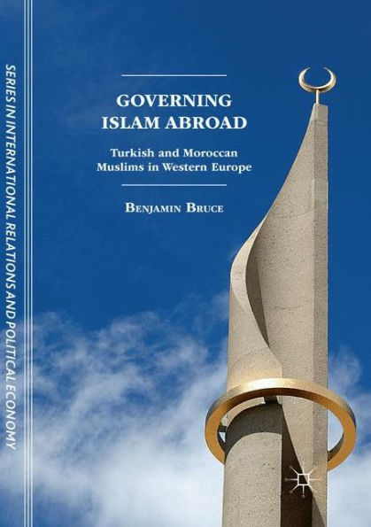 Governing Islam Abroad: Turkish and Moroccan Muslims Western Europe
