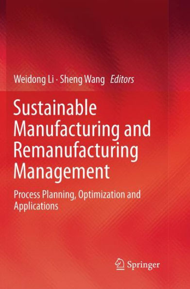 Sustainable Manufacturing and Remanufacturing Management: Process Planning, Optimization and Applications