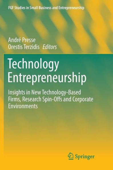 Technology Entrepreneurship: Insights in New Technology-Based Firms, Research Spin-Offs and Corporate Environments