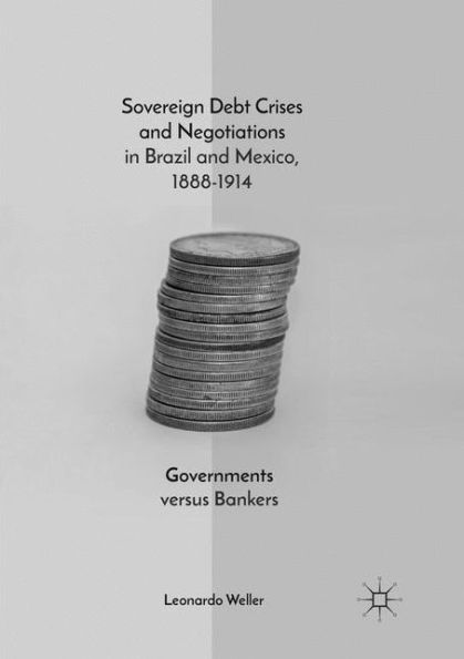 Sovereign Debt Crises and Negotiations in Brazil and Mexico, 1888-1914: Governments versus Bankers