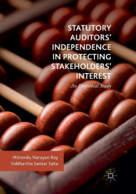 Title: Statutory Auditors' Independence in Protecting Stakeholders' Interest: An Empirical Study, Author: Mitrendu Narayan Roy