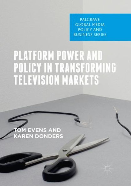 Platform Power and Policy Transforming Television Markets