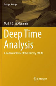 Title: Deep Time Analysis: A Coherent View of the History of Life, Author: Mark A.S. McMenamin