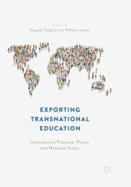 Title: Exporting Transnational Education: Institutional Practice, Policy and National Goals, Author: Vangelis Tsiligiris