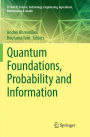 Quantum Foundations, Probability and Information
