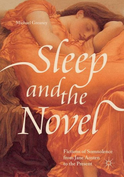 Sleep and the Novel: Fictions of Somnolence from Jane Austen to Present
