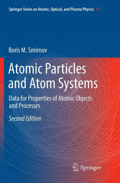 Atomic Particles and Atom Systems: Data for Properties of Atomic Objects and Processes / Edition 2