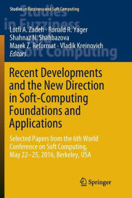 Title: Recent Developments and the New Direction in Soft-Computing Foundations and Applications: Selected Papers from the 6th World Conference on Soft Computing, May 22-25, 2016, Berkeley, USA, Author: Lotfi A. Zadeh