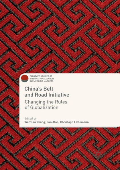 China's Belt and Road Initiative: Changing the Rules of Globalization