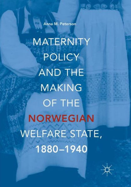 Maternity Policy and the Making of Norwegian Welfare State, 1880-1940