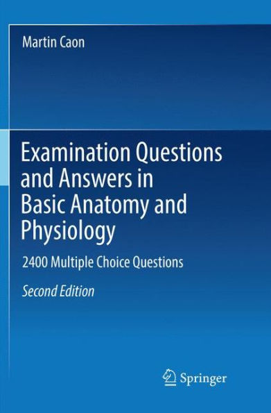 Examination Questions and Answers in Basic Anatomy and Physiology: 2400 Multiple Choice Questions / Edition 2