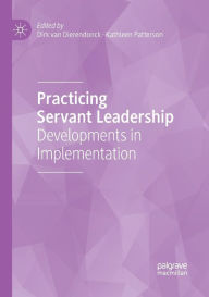 Title: Practicing Servant Leadership: Developments in Implementation, Author: Dirk van Dierendonck