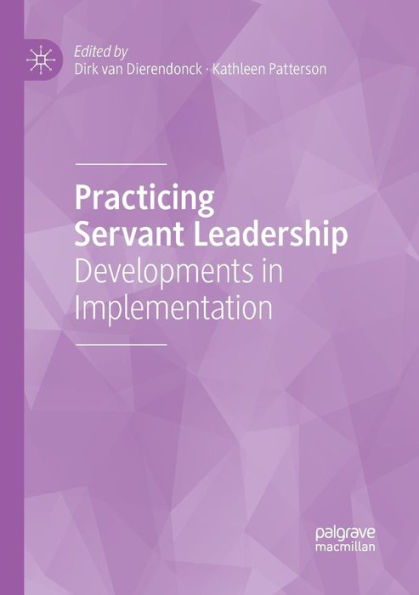 Practicing Servant Leadership: Developments in Implementation