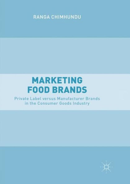 Marketing Food Brands: Private Label versus Manufacturer Brands the Consumer Goods Industry