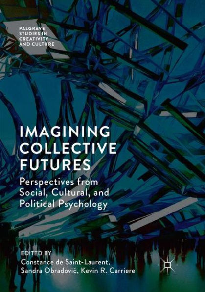 Imagining Collective Futures: Perspectives from Social, Cultural and Political Psychology