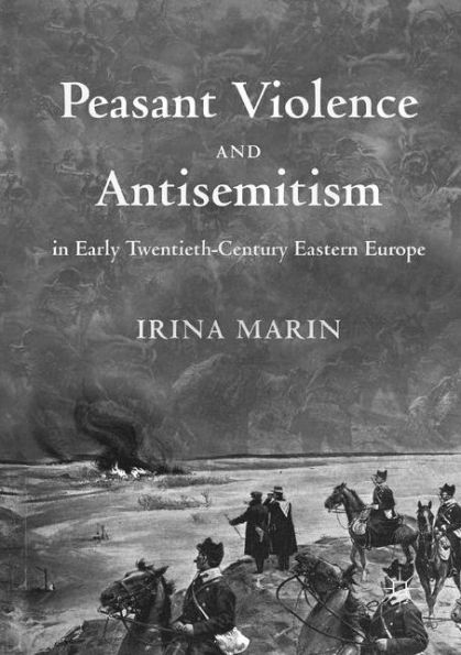 Peasant Violence and Antisemitism Early Twentieth-Century Eastern Europe
