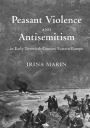 Peasant Violence and Antisemitism in Early Twentieth-Century Eastern Europe