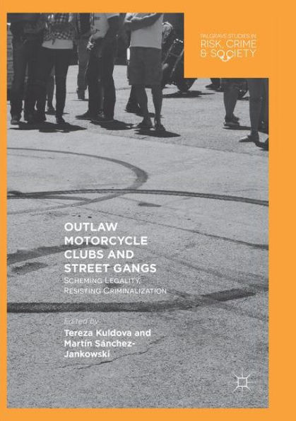 Outlaw Motorcycle Clubs and Street Gangs: Scheming Legality, Resisting Criminalization
