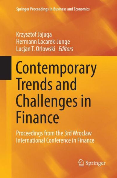 Contemporary Trends and Challenges in Finance: Proceedings from the 3rd Wroclaw International Conference in Finance
