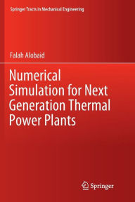 Title: Numerical Simulation for Next Generation Thermal Power Plants, Author: Falah Alobaid