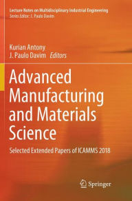 Title: Advanced Manufacturing and Materials Science: Selected Extended Papers of ICAMMS 2018, Author: Kurian Antony