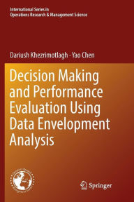 Title: Decision Making and Performance Evaluation Using Data Envelopment Analysis, Author: Dariush Khezrimotlagh
