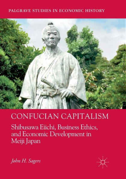 Confucian Capitalism: Shibusawa Eiichi, Business Ethics, and Economic Development in Meiji Japan
