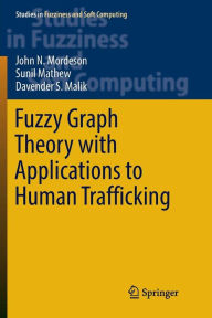 Title: Fuzzy Graph Theory with Applications to Human Trafficking, Author: John N. Mordeson