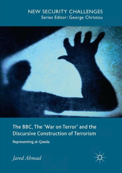 The BBC, The 'War on Terror' and the Discursive Construction of Terrorism: Representing al-Qaeda