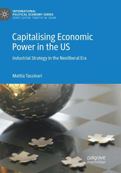 Capitalising Economic Power in the US: Industrial Strategy in the Neoliberal Era