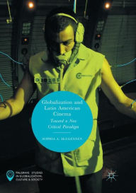 Title: Globalization and Latin American Cinema: Toward a New Critical Paradigm, Author: Sophia A. McClennen